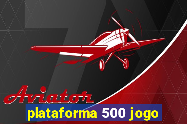 plataforma 500 jogo